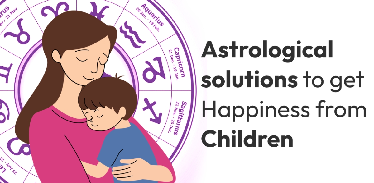 Astrological solutions to get Happiness from Children